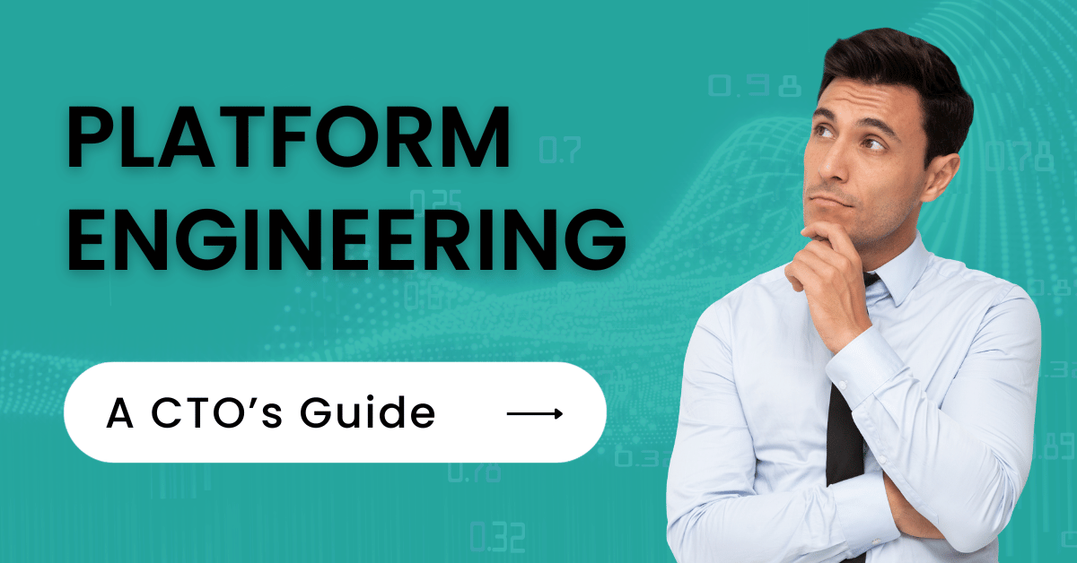 Platform Engineering - A CTOs Guide